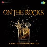 On The Rocks - A Playlist Celebrating Life - Manhar Udhas Song Download